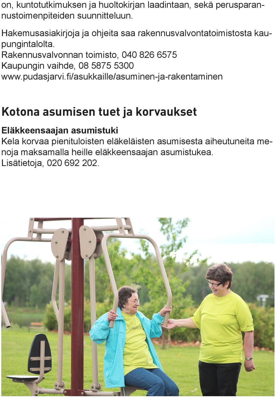 Rakennusvalvonnan toimisto, 040 826 6575 Kaupungin vaihde, 08 5875 5300 www.pudasjarvi.