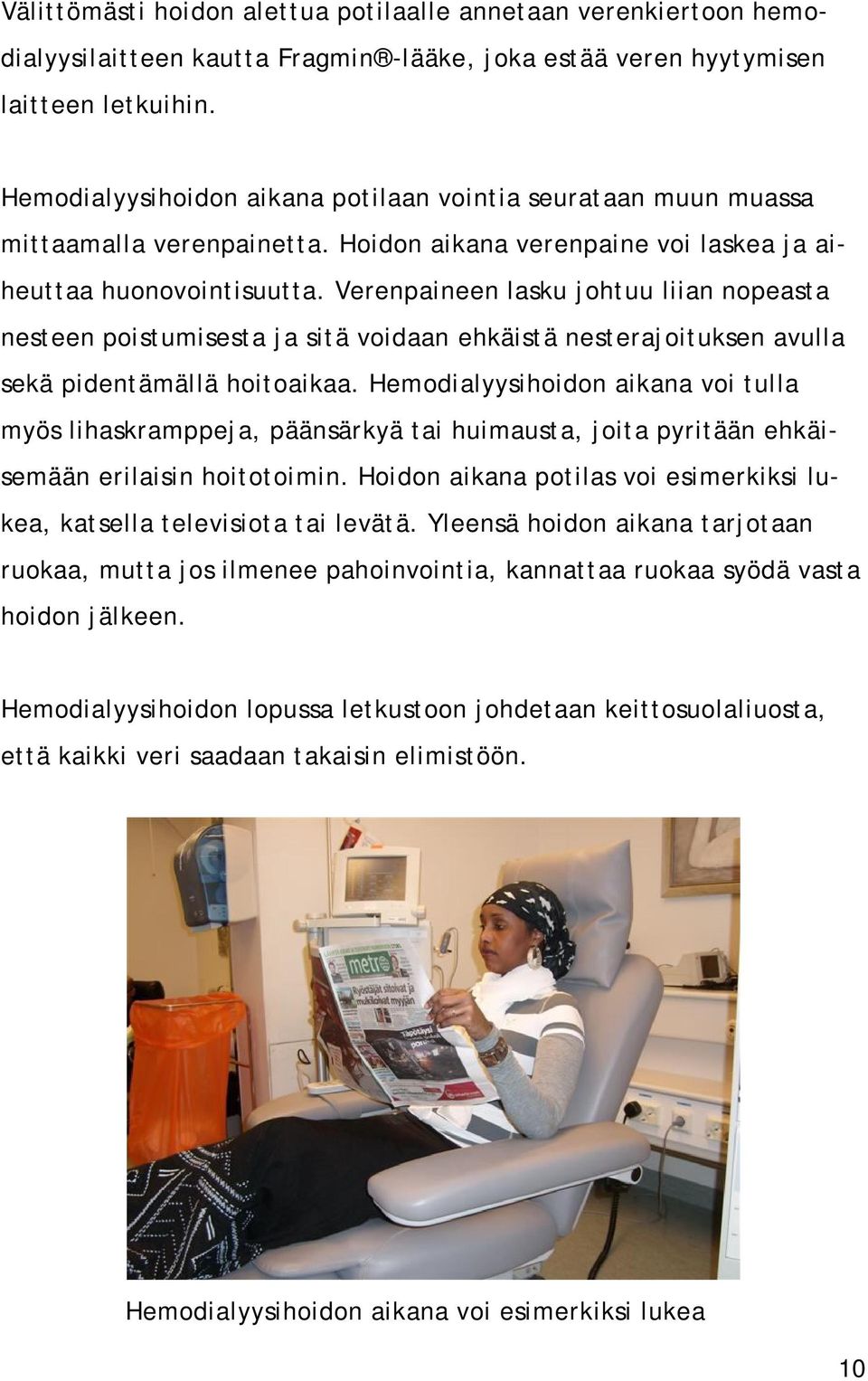 Verenpaineen lasku johtuu liian nopeasta nesteen poistumisesta ja sitä voidaan ehkäistä nesterajoituksen avulla sekä pidentämällä hoitoaikaa.