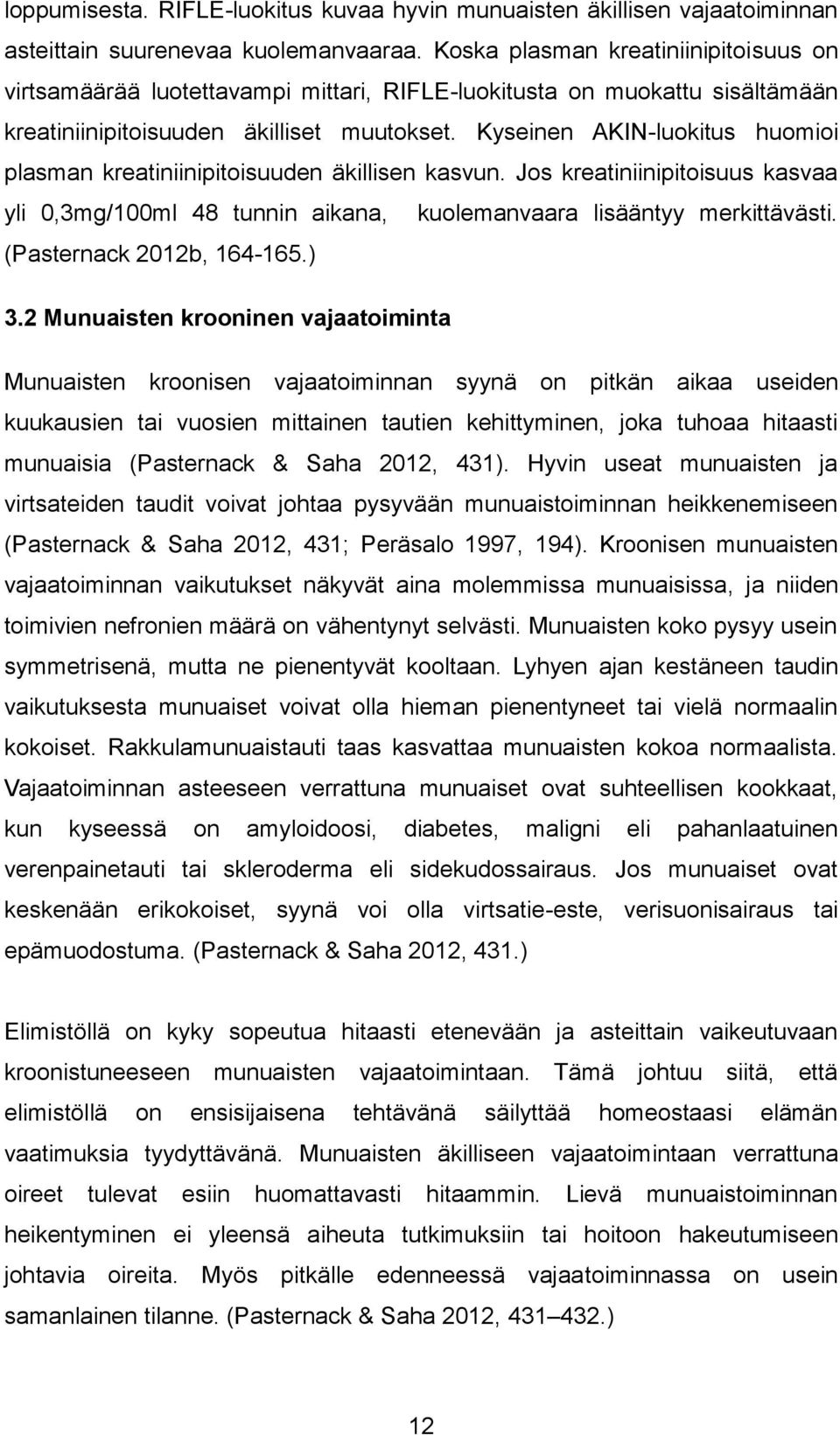 Kyseinen AKIN-luokitus huomioi plasman kreatiniinipitoisuuden äkillisen kasvun. Jos kreatiniinipitoisuus kasvaa yli 0,3mg/100ml 48 tunnin aikana, kuolemanvaara lisääntyy merkittävästi.