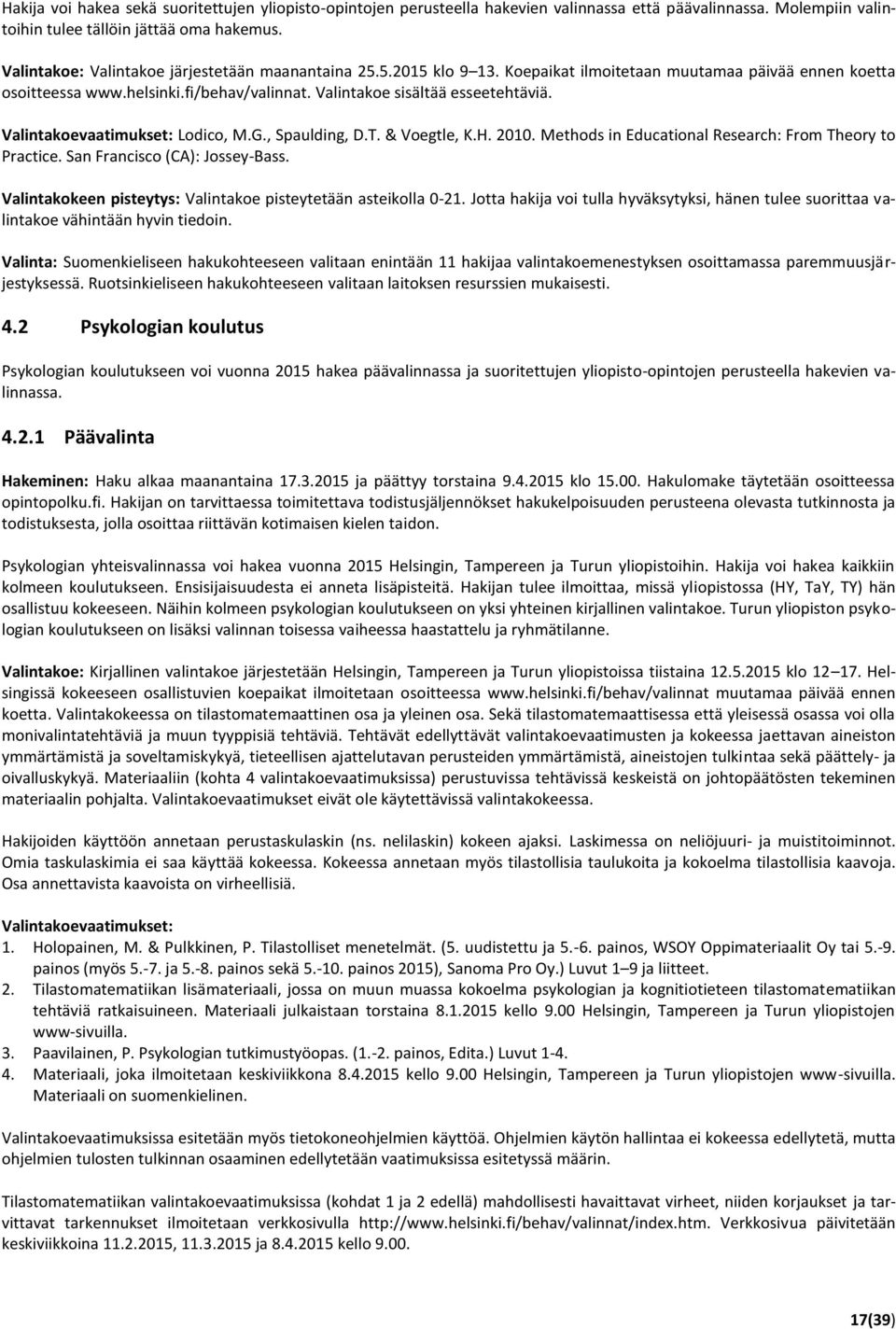 Valintakoevaatimukset: Lodico, M.G., Spaulding, D.T. & Voegtle, K.H. 2010. Methods in Educational Research: From Theory to Practice. San Francisco (CA): Jossey-Bass.