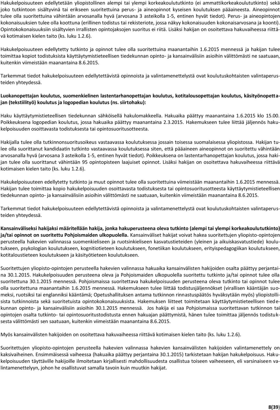 Perus- ja aineopintojen kokonaisuuksien tulee olla koottuna (erillinen todistus tai rekisteriote, jossa näkyy kokonaisuuden kokonaisarvosana ja koonti).