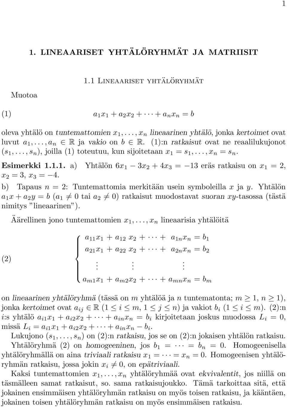 x 3, x 3 4 b) Tapaus n : Tuntemattomia merkitään usein symboleilla x ja y Yhtälön a 1 x + a y b (a 1 0 tai a 0) ratkaisut muodostavat suoran xy-tasossa (tästä nimitys lineaarinen ) () Äärellinen jono