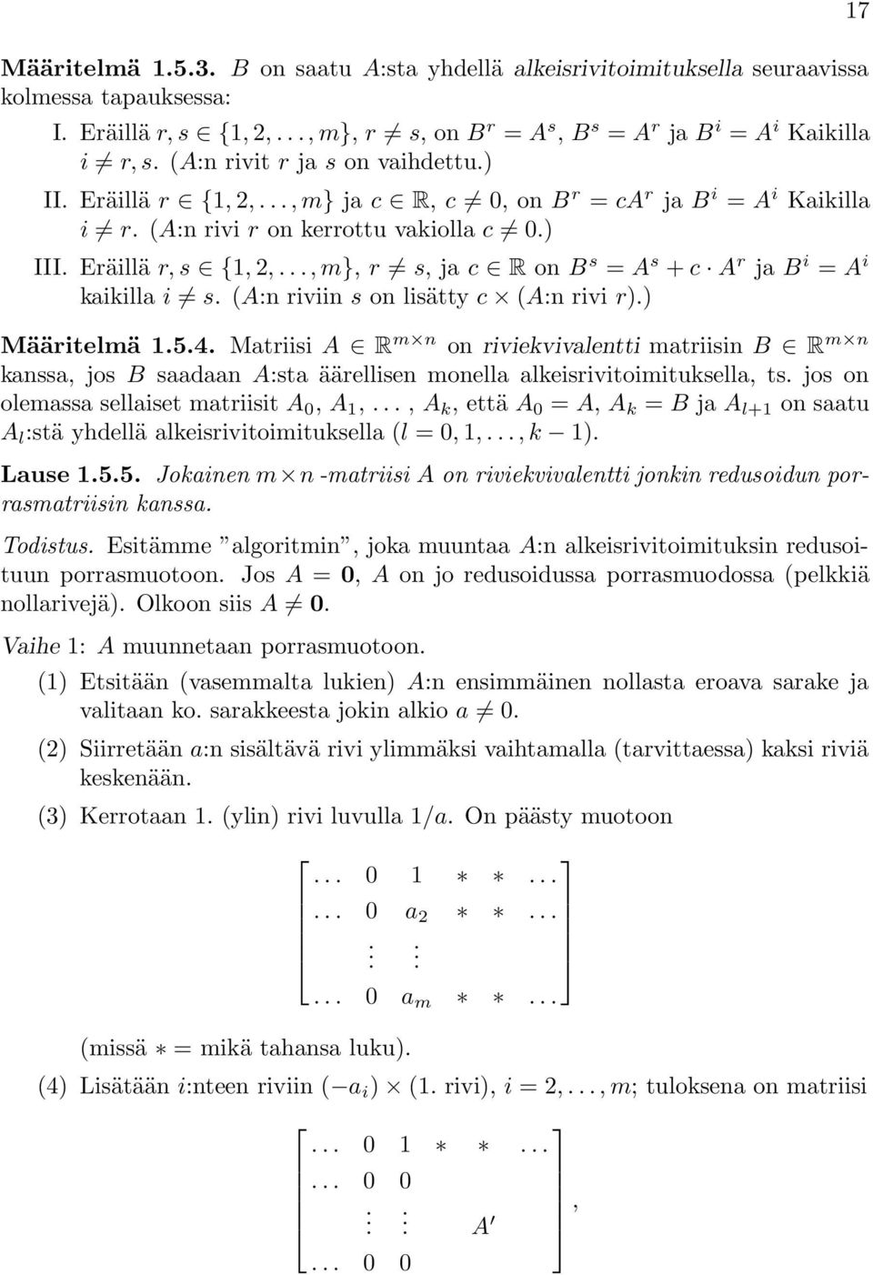 s (A:n riviin s on lisätty c (A:n rivi r)) Määritelmä 154 Matriisi A R m n on riviekvivalentti matriisin B R m n kanssa, jos B saadaan A:sta äärellisen monella alkeisrivitoimituksella, ts jos on