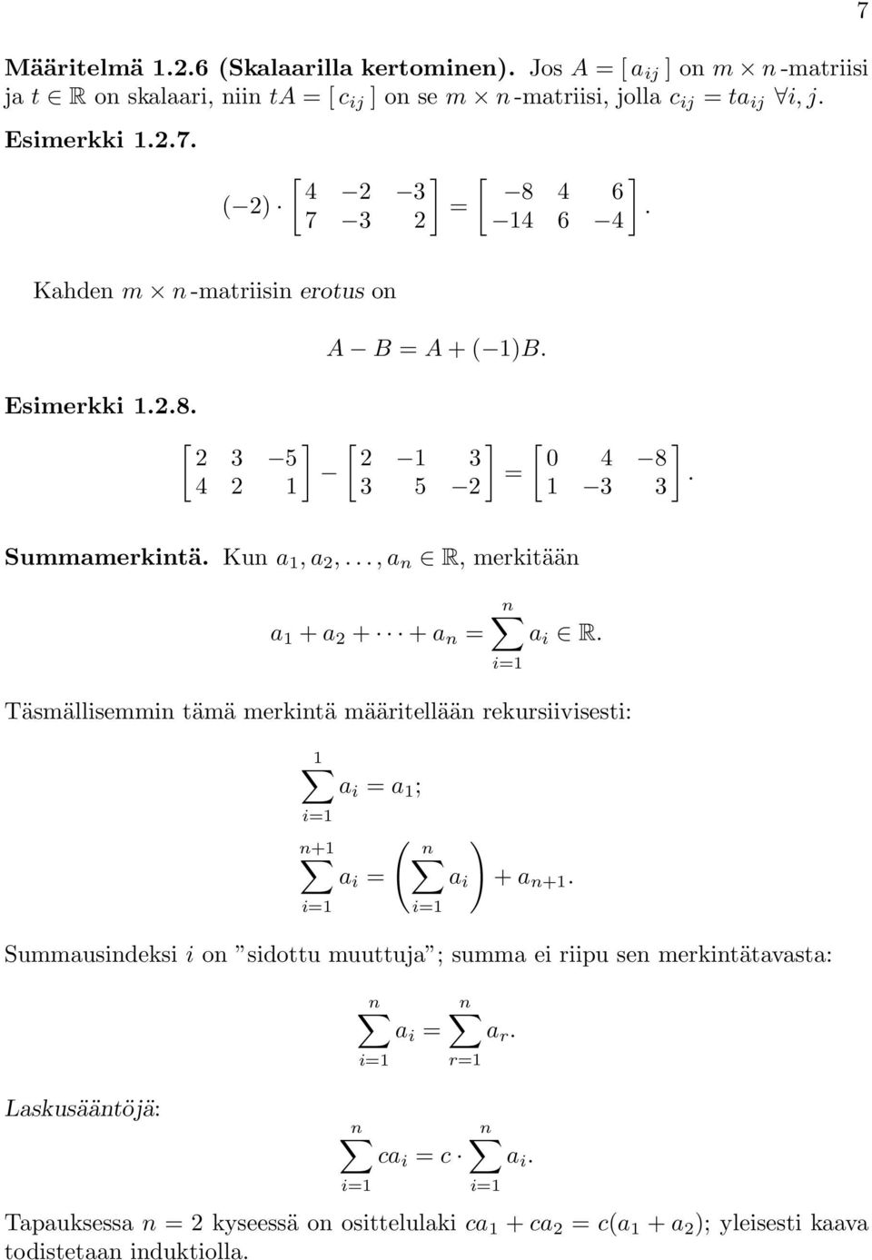 R i1 Täsmällisemmin tämä merkintä määritellään rekursiivisesti: 1 a i a 1 ; i1 ( n+1 n ) a i a i + a n+1 i1 i1 Summausindeksi i on sidottu muuttuja ; summa ei riipu sen