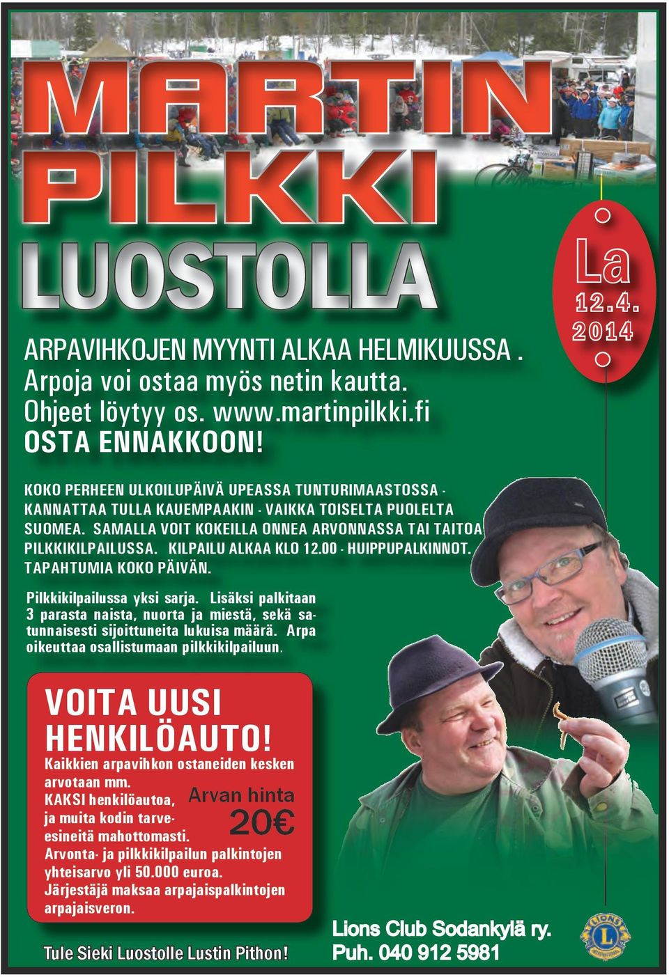 KILPAILU ALKAA KLO 12.00 - HUIPPUPALKINNOT. TAPAHTUMIA KOKO PÄIVÄN. Pilkkikilpailussa yksi sarja. Lisäksi palkitaan 3 parasta naista, nuorta ja miestä, sekä satunnaisesti sijoittuneita lukuisa määrä.