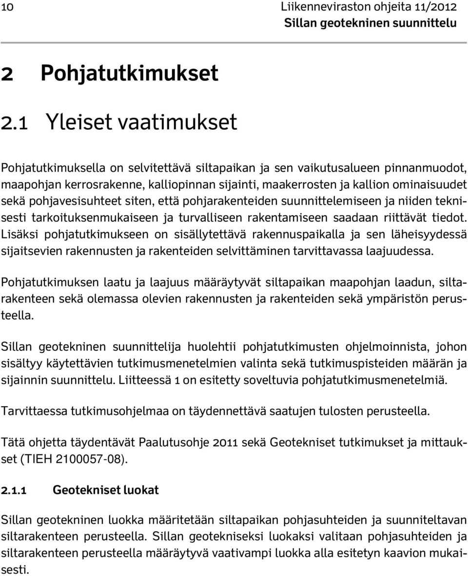 pohjavesisuhteet siten, että pohjarakenteiden suunnittelemiseen ja niiden teknisesti tarkoituksenmukaiseen ja turvalliseen rakentamiseen saadaan riittävät tiedot.