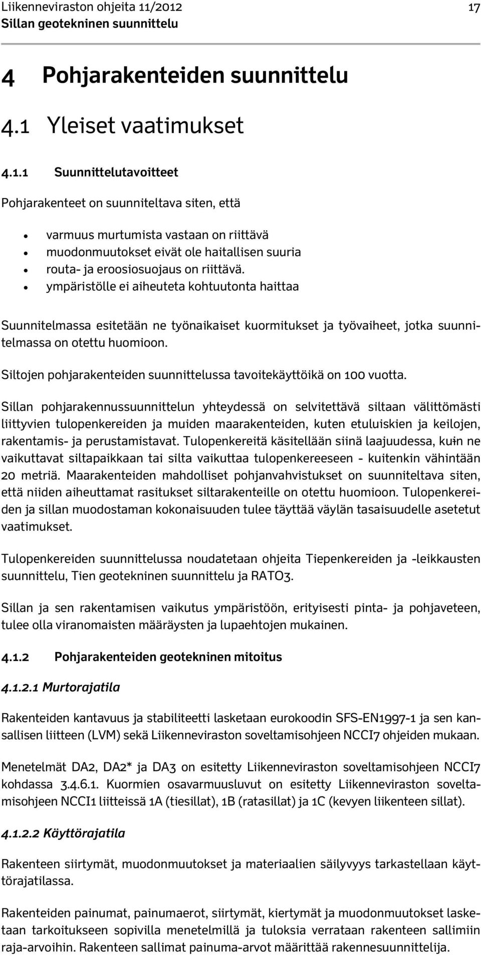 ympäristölle ei aiheuteta kohtuutonta haittaa Suunnitelmassa esitetään ne työnaikaiset kuormitukset ja työvaiheet, jotka suunnitelmassa on otettu huomioon.