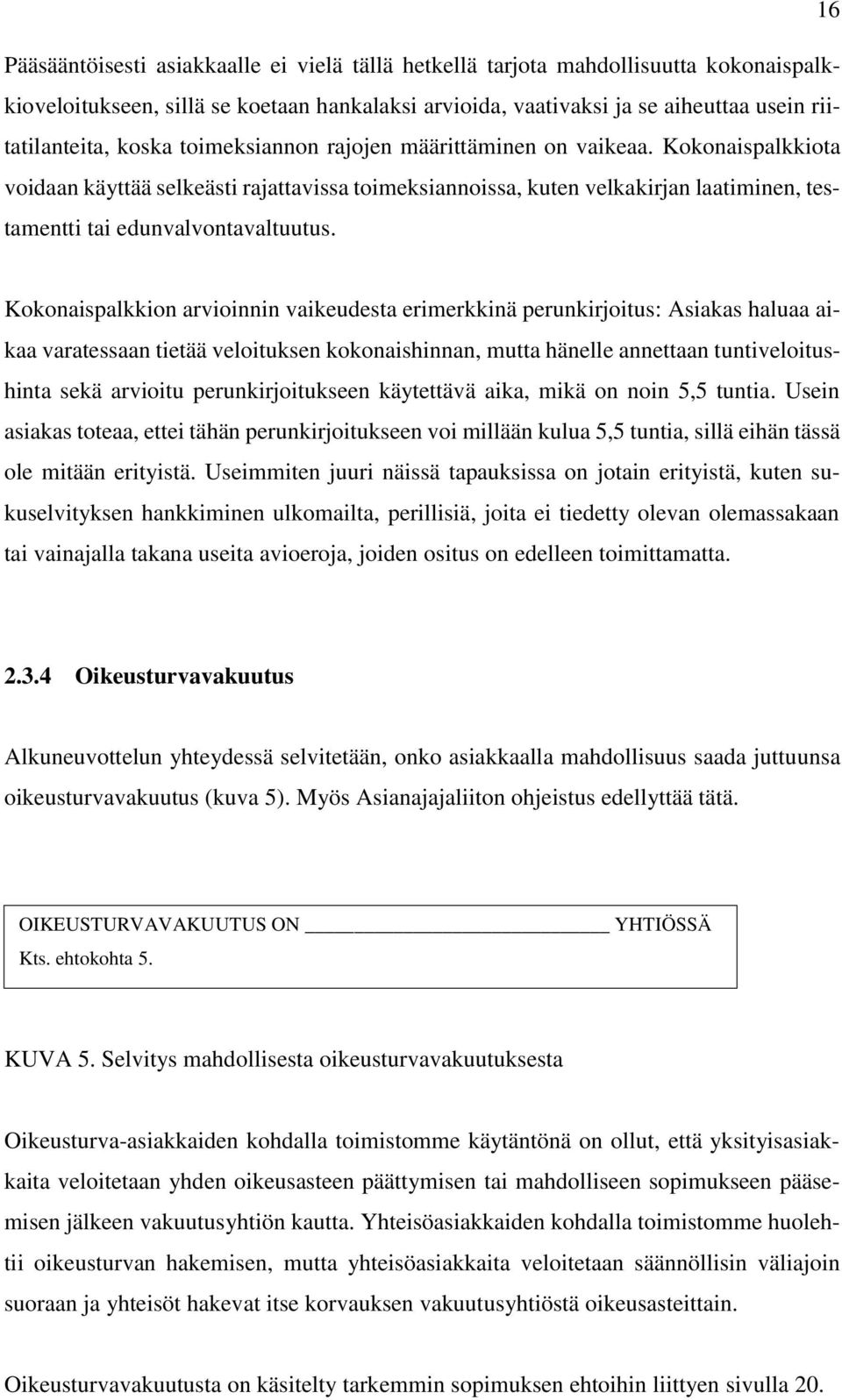 Kokonaispalkkion arvioinnin vaikeudesta erimerkkinä perunkirjoitus: Asiakas haluaa aikaa varatessaan tietää veloituksen kokonaishinnan, mutta hänelle annettaan tuntiveloitushinta sekä arvioitu