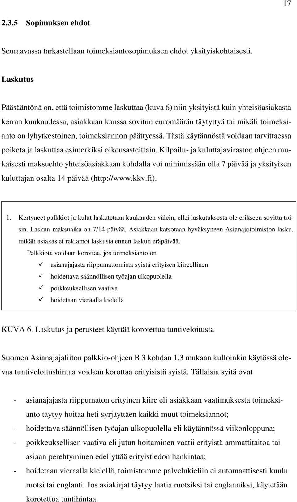 lyhytkestoinen, toimeksiannon päättyessä. Tästä käytännöstä voidaan tarvittaessa poiketa ja laskuttaa esimerkiksi oikeusasteittain.