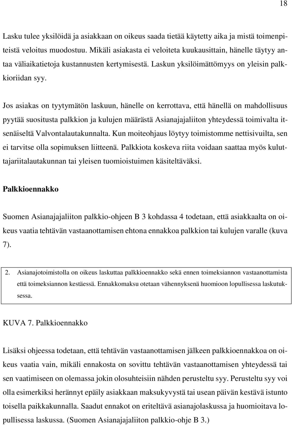 Jos asiakas on tyytymätön laskuun, hänelle on kerrottava, että hänellä on mahdollisuus pyytää suositusta palkkion ja kulujen määrästä Asianajajaliiton yhteydessä toimivalta itsenäiseltä