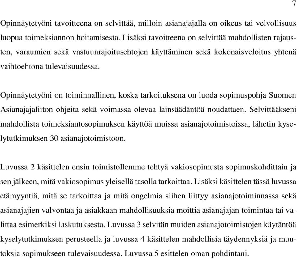 Opinnäytetyöni on toiminnallinen, koska tarkoituksena on luoda sopimuspohja Suomen Asianajajaliiton ohjeita sekä voimassa olevaa lainsäädäntöä noudattaen.