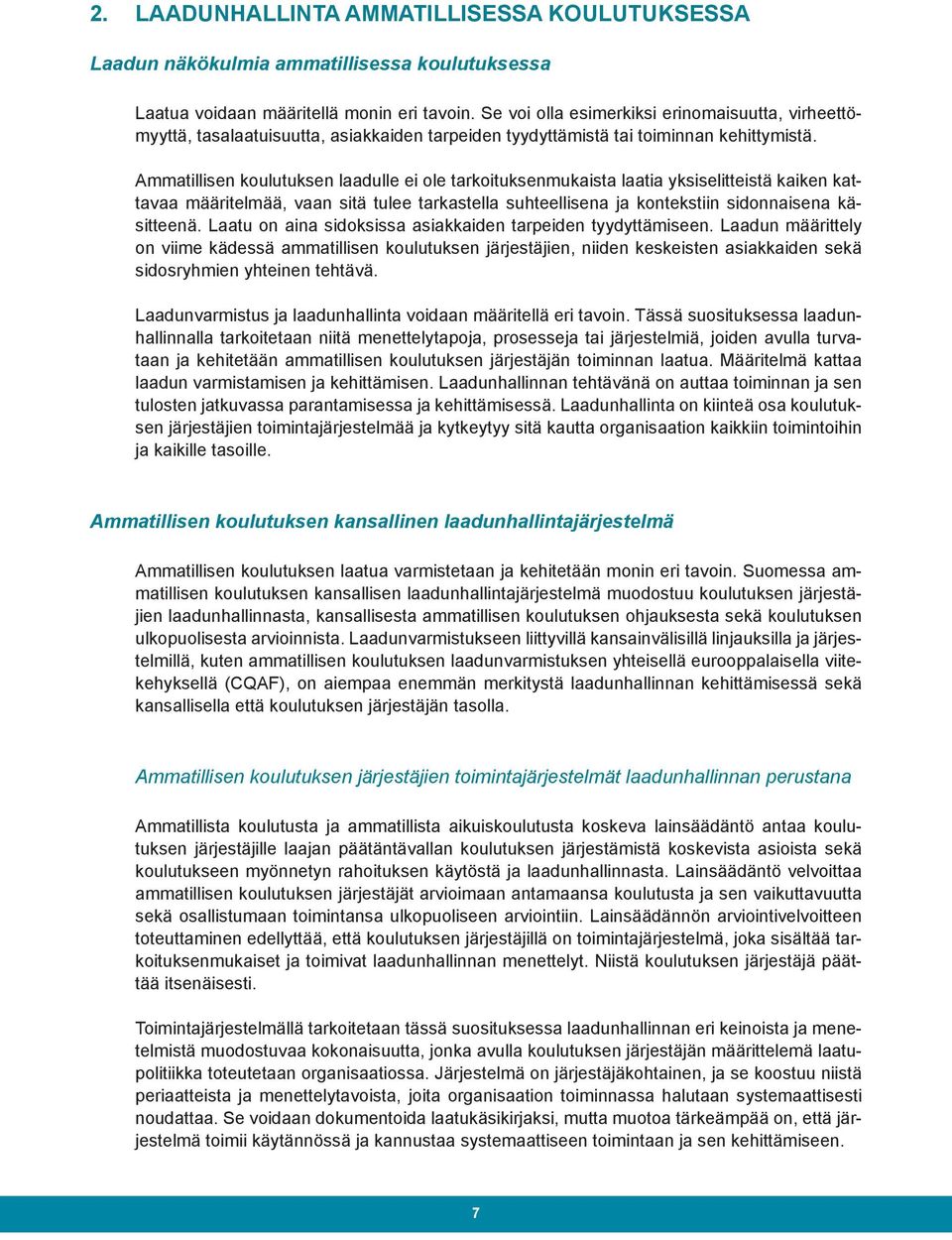 Ammatillisen koulutuksen laadulle ei ole tarkoituksenmukaista laatia yksiselitteistä kaiken kattavaa määritelmää, vaan sitä tulee tarkastella suhteellisena ja kontekstiin sidonnaisena käsitteenä.