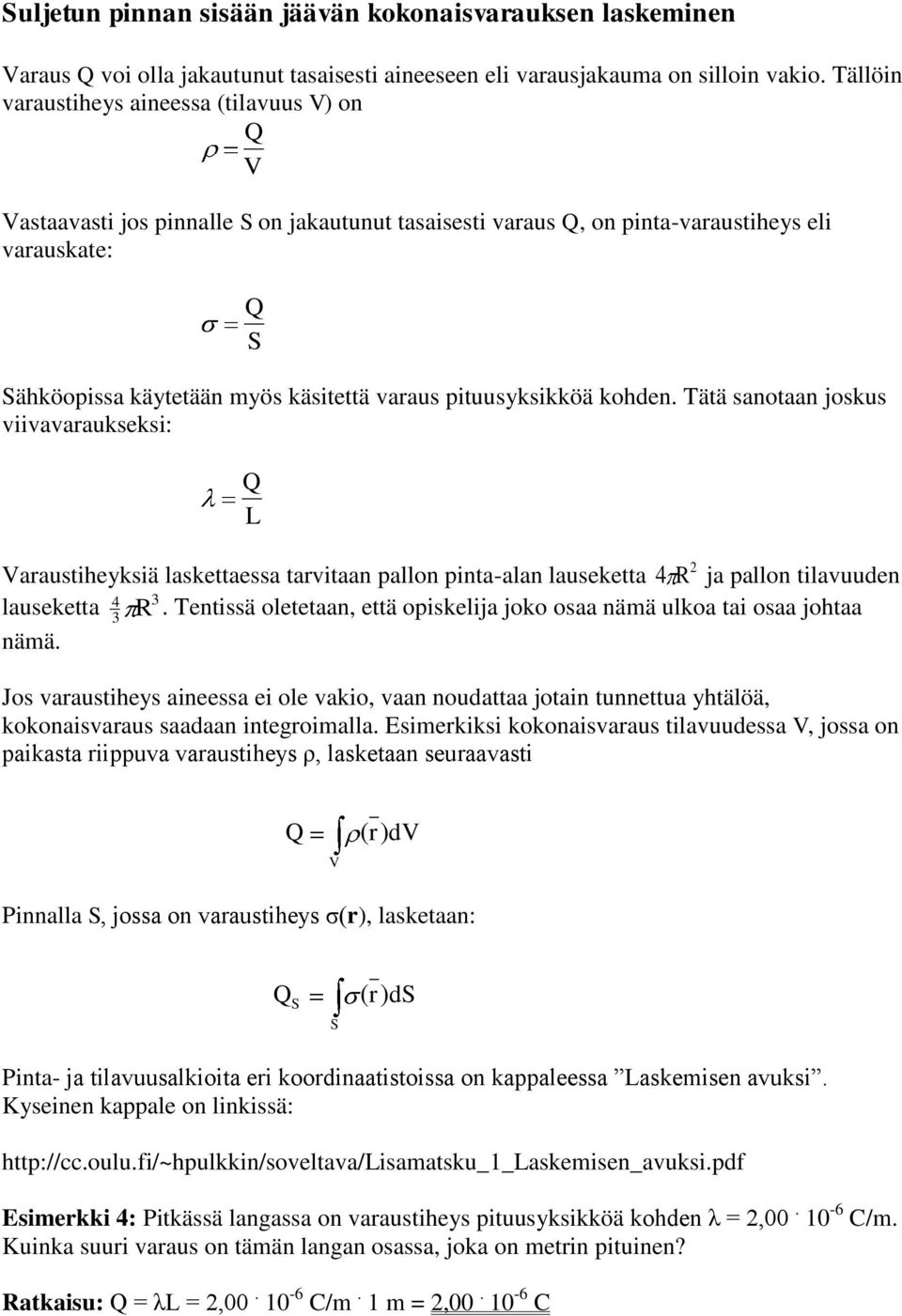 kohden. Tätä sanotaan joskus viivavaaukseksi: L Vaaustiheyksiä laskettaessa tavitaan pallon pinta-alan lauseketta ja pallon tilavuuden lauseketta.