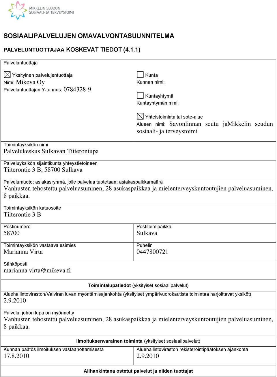 Savonlinnan seutu jamikkelin seudun sosiaali- ja terveystoimi Toimintayksikön nimi Palvelukeskus Sulkavan Tiiterontupa Palveluyksikön sijaintikunta yhteystietoineen Tiiterontie 3 B, 58700 Sulkava