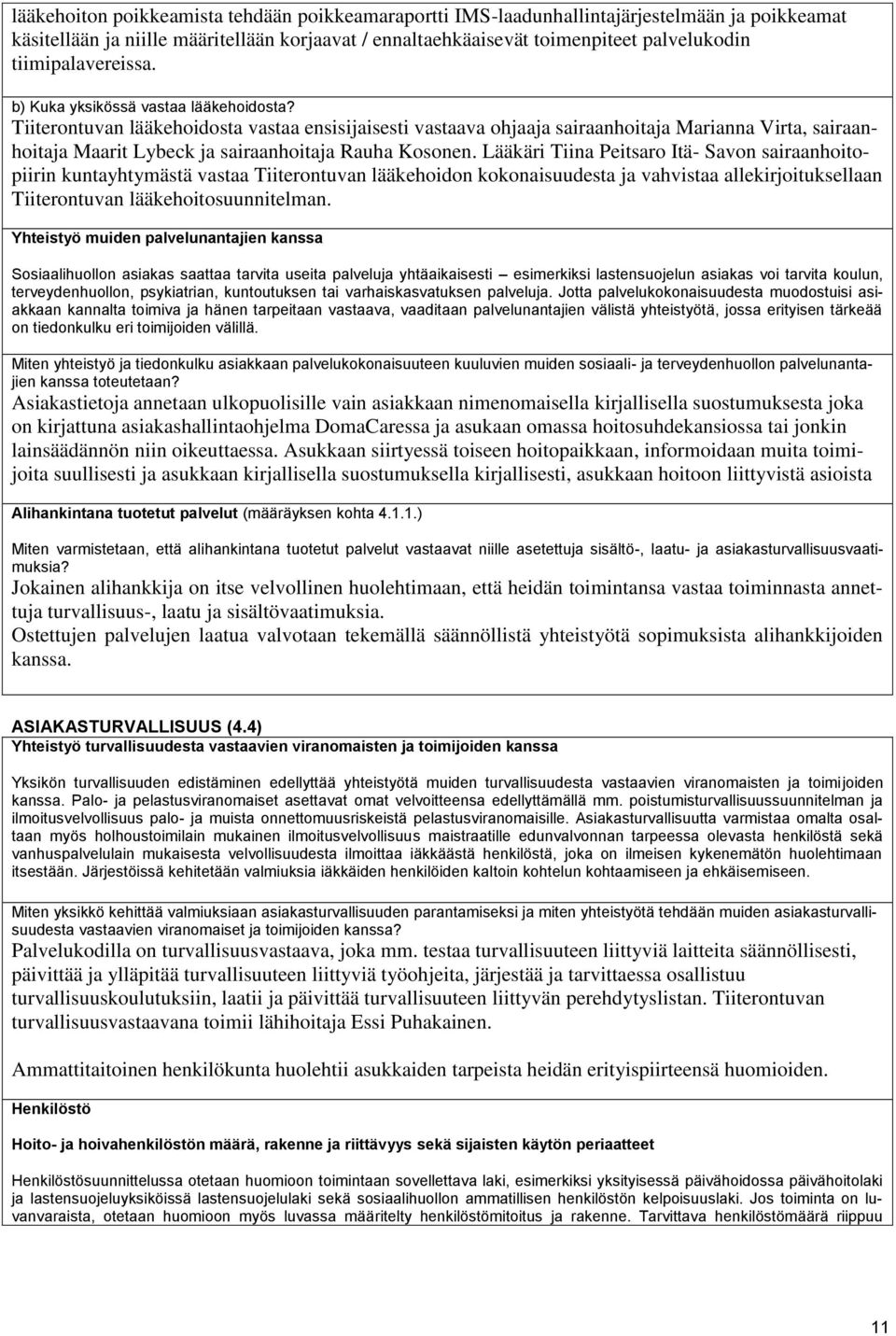 Tiiterontuvan lääkehoidosta vastaa ensisijaisesti vastaava ohjaaja sairaanhoitaja Marianna Virta, sairaanhoitaja Maarit Lybeck ja sairaanhoitaja Rauha Kosonen.
