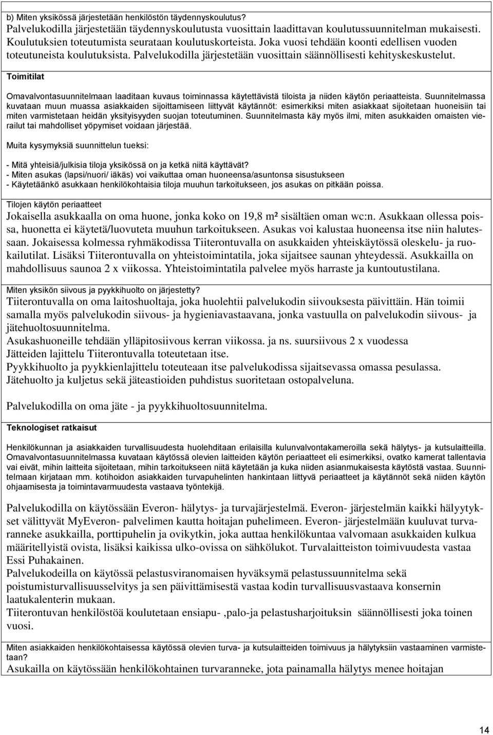 Toimitilat Omavalvontasuunnitelmaan laaditaan kuvaus toiminnassa käytettävistä tiloista ja niiden käytön periaatteista.