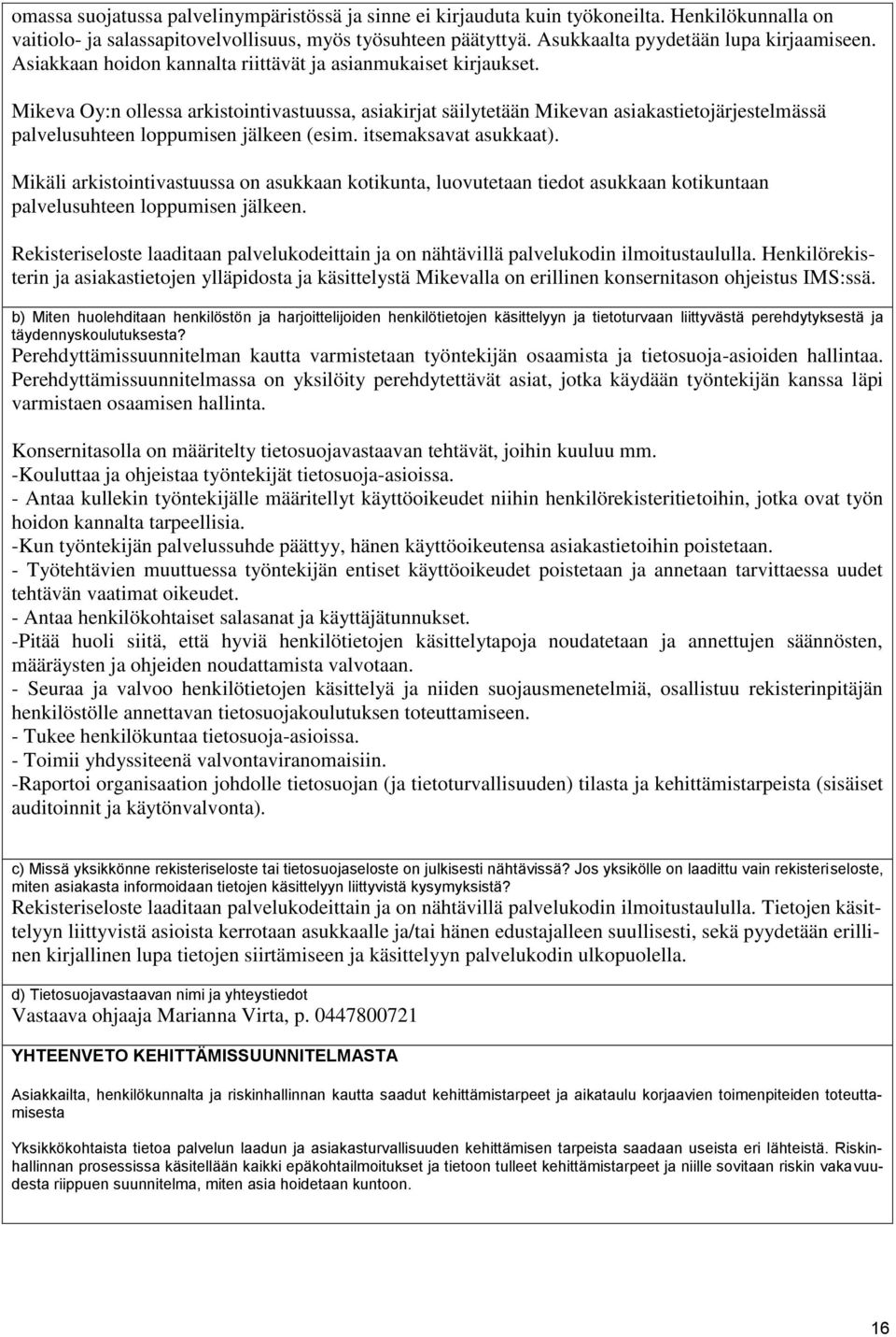 Mikeva Oy:n ollessa arkistointivastuussa, asiakirjat säilytetään Mikevan asiakastietojärjestelmässä palvelusuhteen loppumisen jälkeen (esim. itsemaksavat asukkaat).