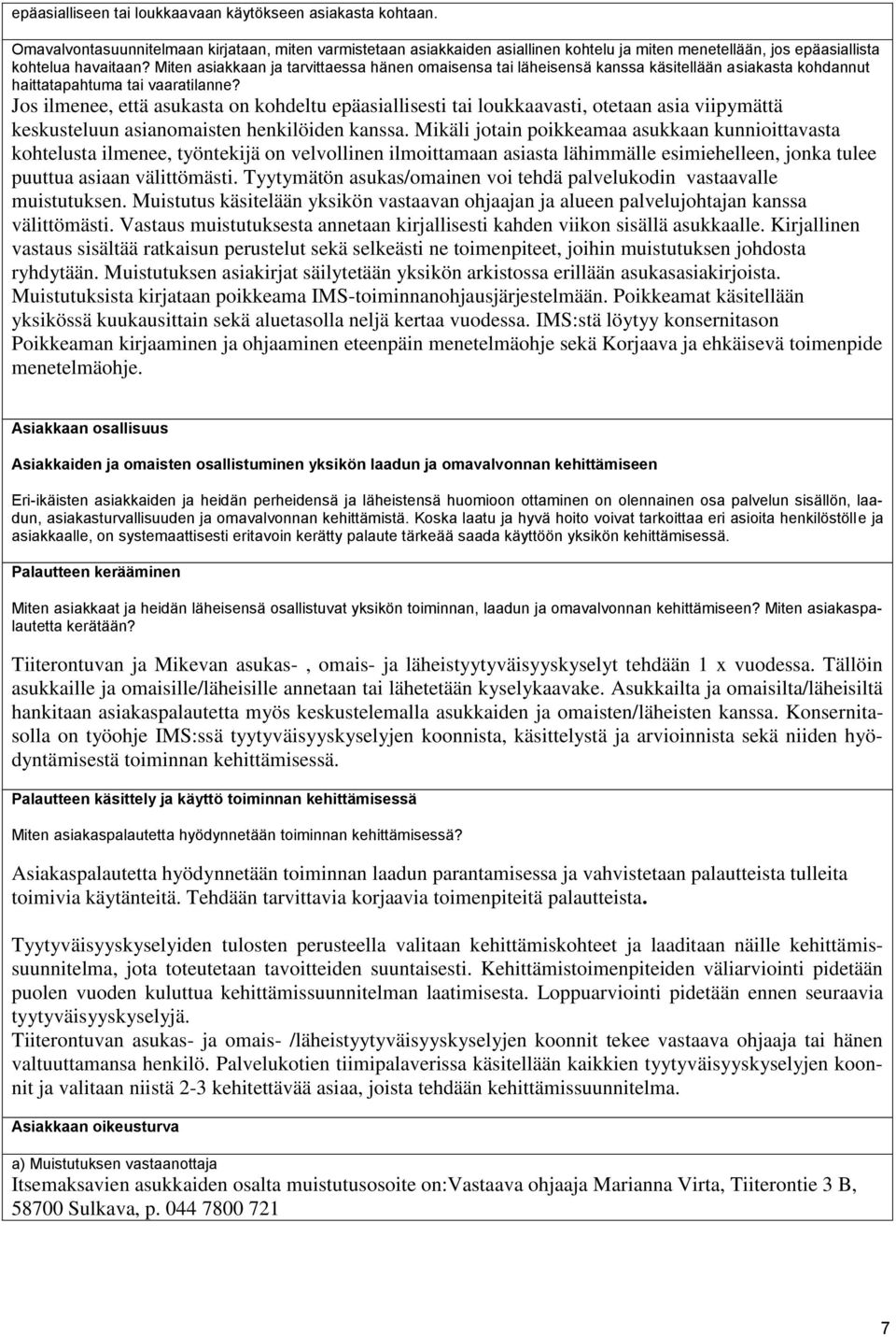 Miten asiakkaan ja tarvittaessa hänen omaisensa tai läheisensä kanssa käsitellään asiakasta kohdannut haittatapahtuma tai vaaratilanne?