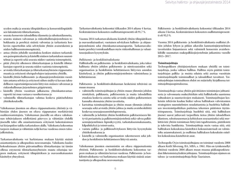 johdolle suosituksia koskien sisäisen tarkastuksen painopistealueita ja käsitellä sisäisen tarkastuksen suunnitelmat ja raportit sekä seurata niiden vaatimia toimenpiteitä, pitää yhteyttä ulkoiseen
