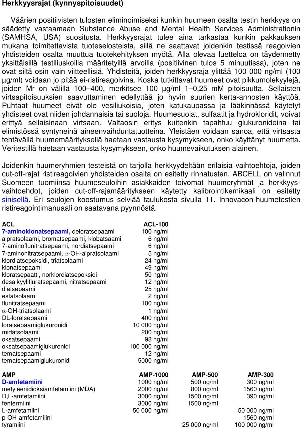 Herkkyysrajat tulee aina tarkastaa kunkin pakkauksen mukana toimitettavista tuoteselosteista, sillä ne saattavat joidenkin testissä reagoivien yhdisteiden osalta muuttua tuotekehityksen myötä.