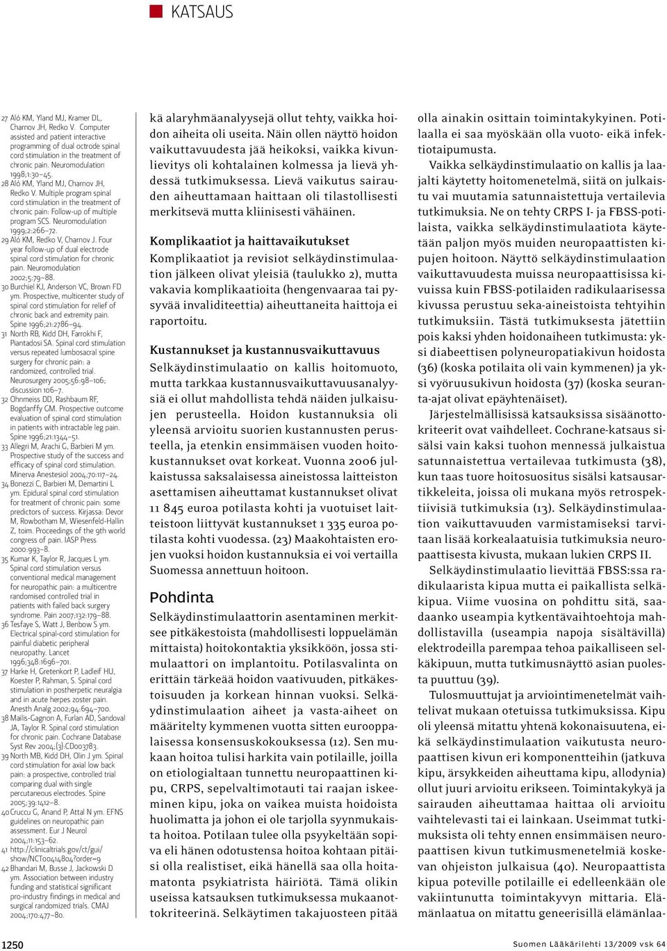 Neuromodulation 1999;2:266 72. 29 Aló KM, Redko V, Charnov J. Four year follow-up of dual electrode spinal cord stimulation for chronic pain. Neuromodulation 2002;5:79 88.