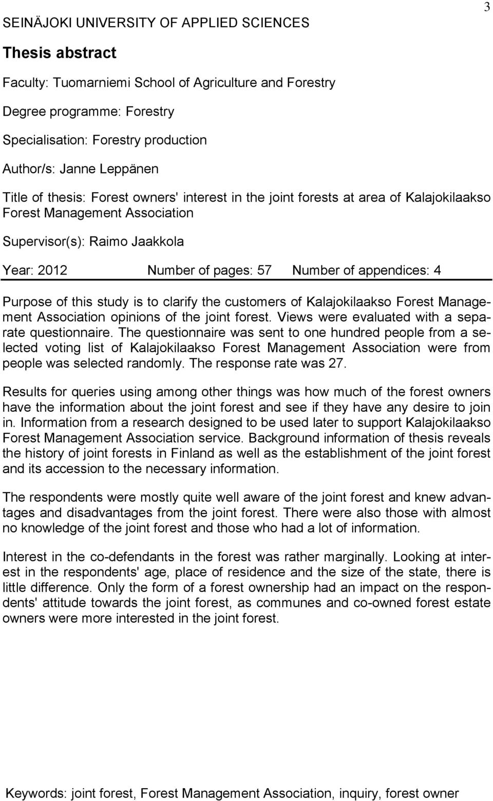 appendices: 4 Purpose of this study is to clarify the customers of Kalajokilaakso Forest Management Association opinions of the joint forest. Views were evaluated with a separate questionnaire.