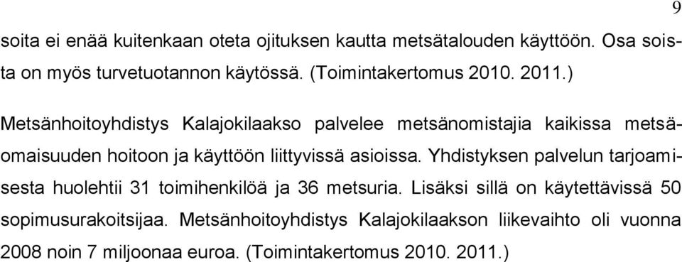 ) Metsänhoitoyhdistys Kalajokilaakso palvelee metsänomistajia kaikissa metsäomaisuuden hoitoon ja käyttöön liittyvissä asioissa.