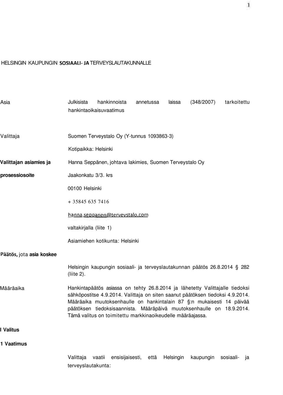 com valtakirjalla (liite 1) Asiamiehen kotikunta: Helsinki Päätös, jota asia koskee Helsingin kaupungin sosiaali- ja terveyslautakunnan päätös 26.8.2014 282 (liite 2).
