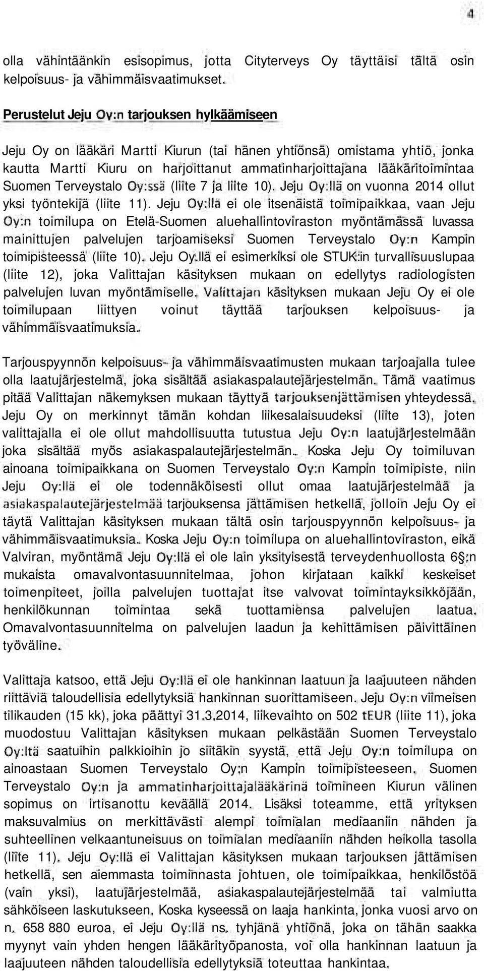 Suomen Terveystalo Oy:ssä (liite 7 ja liite 10). Jeju Oy:llä on vuonna 2014 ollut yksi työntekijä (liite 11).