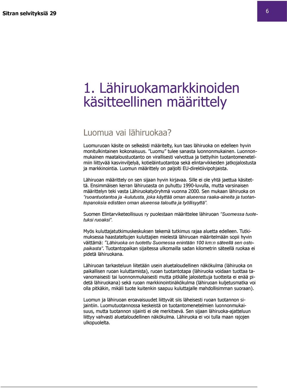 Luonnonmukainen maataloustuotanto on virallisesti valvottua ja tiettyihin tuotantomenetelmiin liittyvää kasvinviljelyä, kotieläintuotantoa sekä elintarvikkeiden jatkojalostusta ja markkinointia.