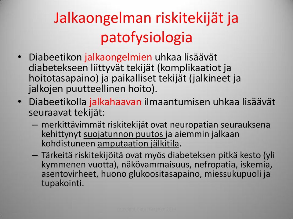 Diabeetikolla jalkahaavan ilmaantumisen uhkaa lisäävät seuraavat tekijät: merkittävimmät riskitekijät ovat neuropatian seurauksena kehittynyt suojatunnon