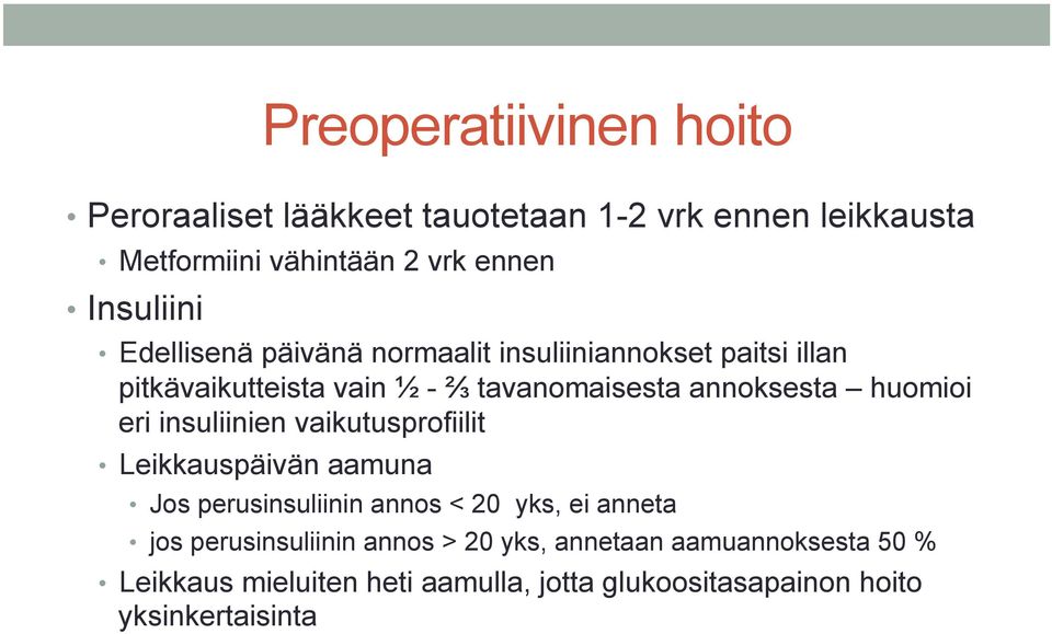 annoksesta huomioi eri insuliinien vaikutusprofiilit Leikkauspäivän aamuna Jos perusinsuliinin annos < 20 yks, ei anneta