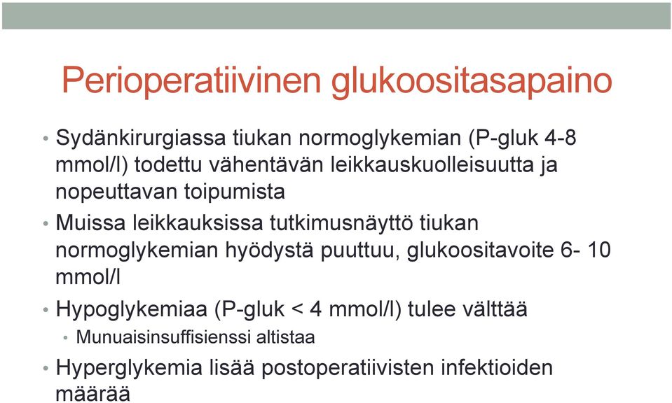 tutkimusnäyttö tiukan normoglykemian hyödystä puuttuu, glukoositavoite 6-10 mmol/l Hypoglykemiaa