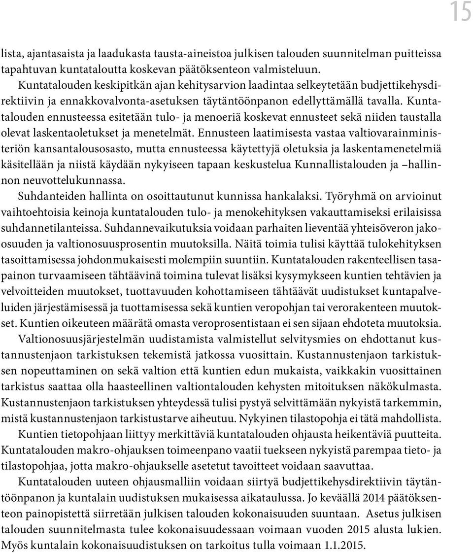 Kuntatalouden ennusteessa esitetään tulo- ja menoeriä koskevat ennusteet sekä niiden taustalla olevat laskentaoletukset ja menetelmät.