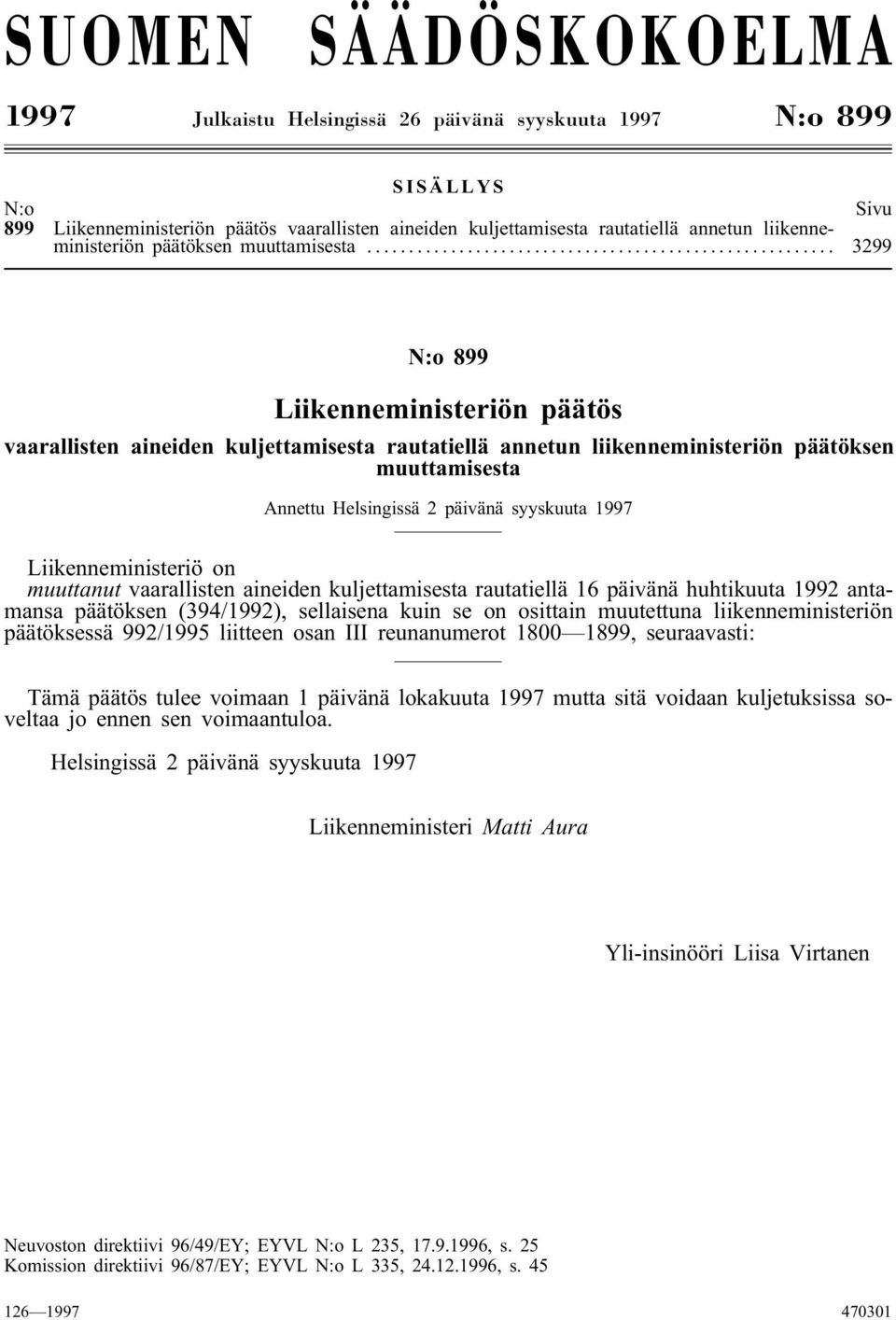 .. 3299 Liikenneministeriön päätös vaarallisten aineiden kuljettamisesta rautatiellä annetun liikenneministeriön päätöksen muuttamisesta Annettu Helsingissä 2 päivänä syyskuuta 1997