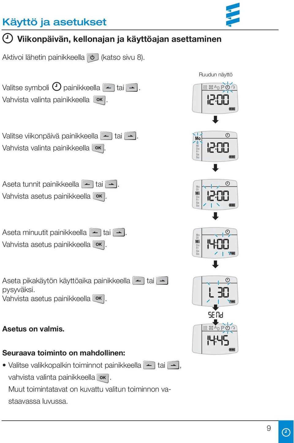 Aseta minuutit painikkeella tai. Vahvista asetus painikkeella. Aseta pikakäytön käyttöaika painikkeella pysyväksi. Vahvista asetus painikkeella. tai Asetus on valmis.