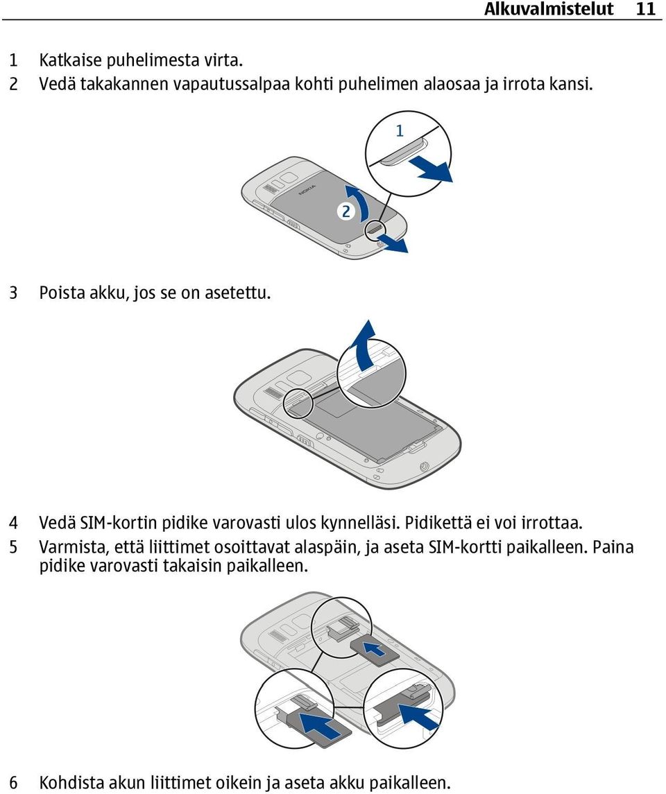 3 Poista akku, jos se on asetettu. 4 Vedä SIM-kortin pidike varovasti ulos kynnelläsi.