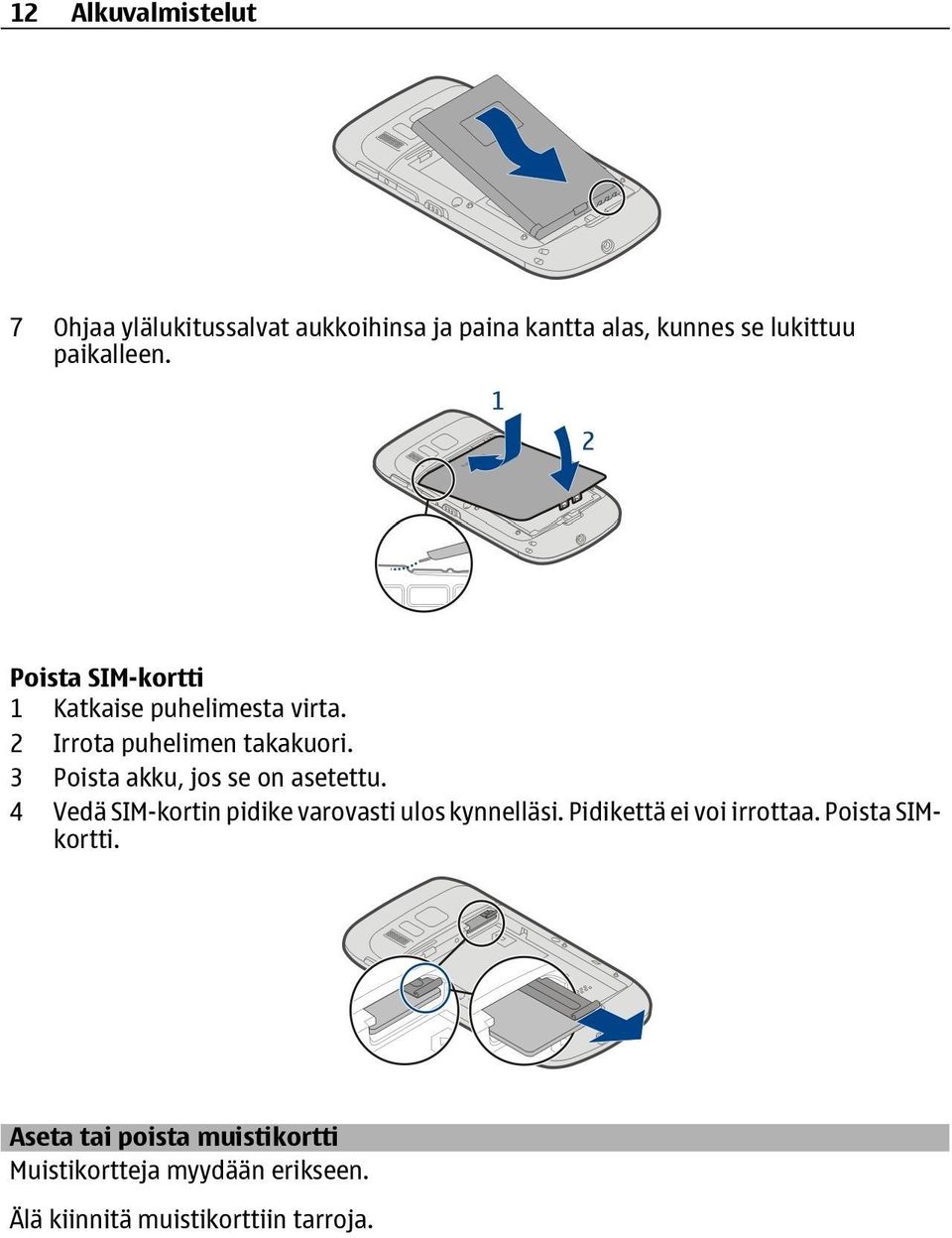 3 Poista akku, jos se on asetettu. 4 Vedä SIM-kortin pidike varovasti ulos kynnelläsi.