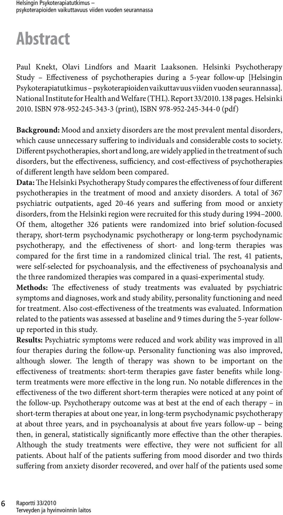 ISBN 978-952-245-343-3 (print), ISBN 978-952-245-344-0 (pdf) Background: Mood and anxiety disorders are the most prevalent mental disorders, which cause unnecessary suffering to individuals and