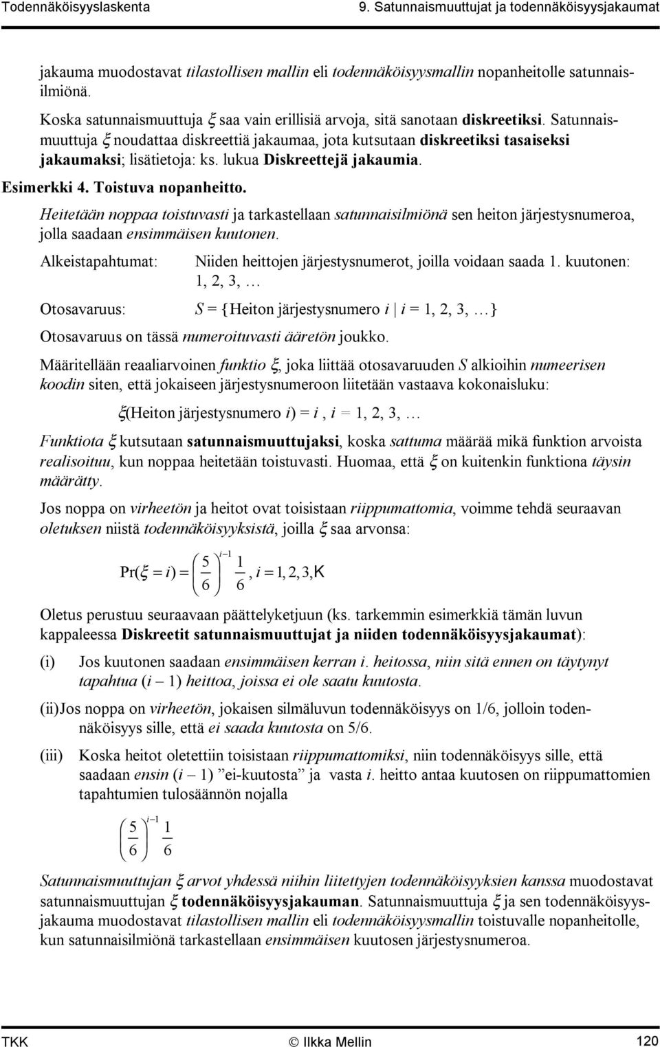 Hetetää oppaa tostuvast ja tarkastellaa satuaslmöä se heto järjestysumeroa, jolla saadaa esmmäse kuutoe. Alkestapahtumat: Nde hettoje järjestysumerot, jolla vodaa saada.