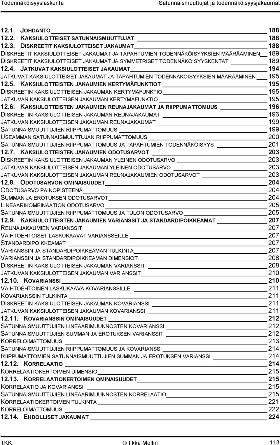 4. JATKUVAT KAKSIULOTTEISET JAKAUMAT 94 JATKUVAT KAKSIULOTTEISET JAKAUMAT JA TAPAHTUMIEN TODENNÄKÖISYYKSIEN MÄÄRÄÄMINEN 95.