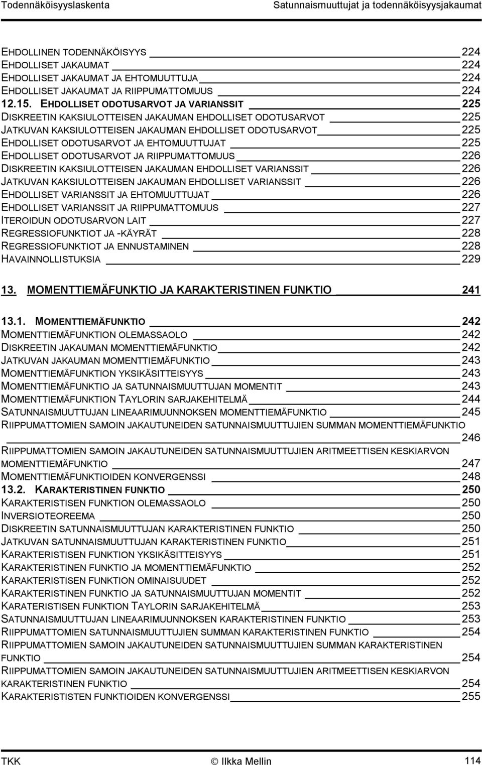 5 EHDOLLISET ODOTUSARVOT JA RIIPPUMATTOMUUS 6 DISKREETIN KAKSIULOTTEISEN JAKAUMAN EHDOLLISET VARIANSSIT 6 JATKUVAN KAKSIULOTTEISEN JAKAUMAN EHDOLLISET VARIANSSIT 6 EHDOLLISET VARIANSSIT JA