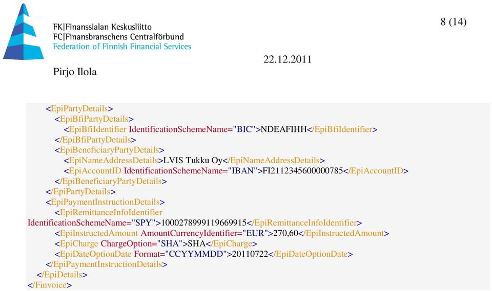 </EpiPartyDetails> <EpiPaymentInstructionDetails> <EpiRemittanceInfoIdentifier IdentificationSchemeName="SPY">1000278999119669915</EpiRemittanceInfoIdentifier> <EpiInstructedAmount