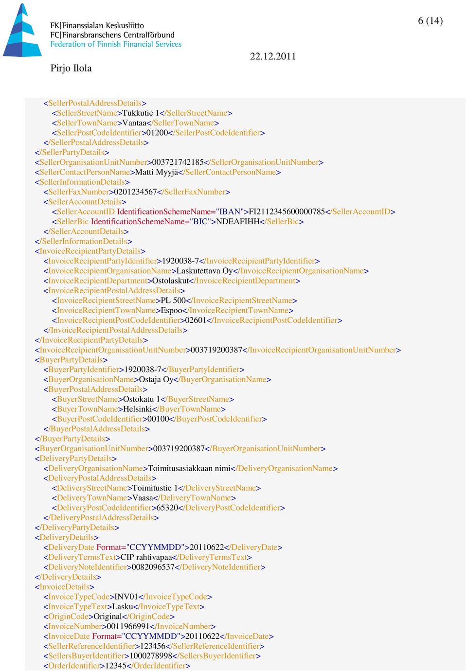 <SellerInformationDetails> <SellerFaxNumber>0201234567</SellerFaxNumber> <SellerAccountDetails> <SellerAccountID IdentificationSchemeName="IBAN">FI2112345600000785</SellerAccountID> <SellerBic