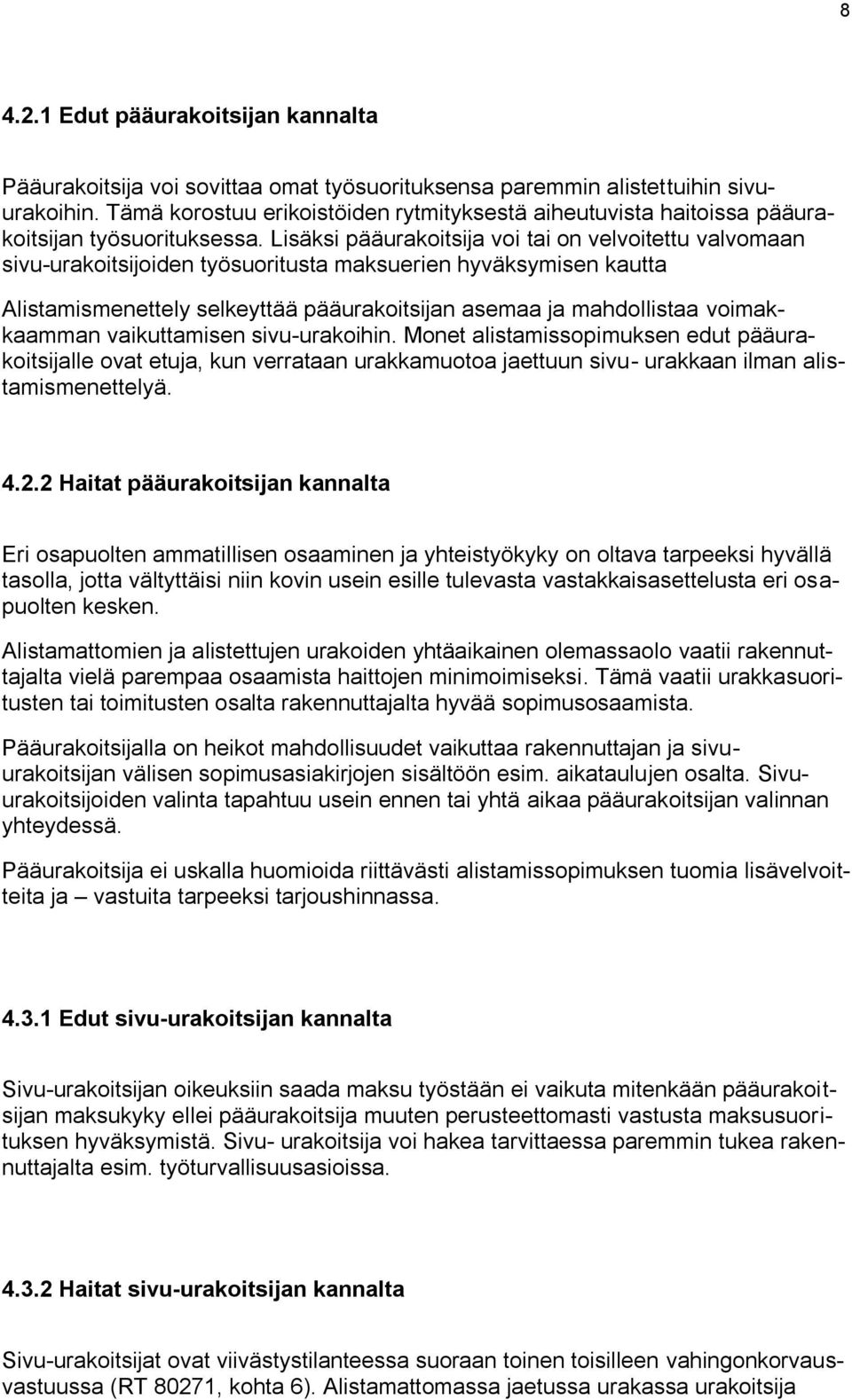 Lisäksi pääurakoitsija voi tai on velvoitettu valvomaan sivu-urakoitsijoiden työsuoritusta maksuerien hyväksymisen kautta Alistamismenettely selkeyttää pääurakoitsijan asemaa ja mahdollistaa
