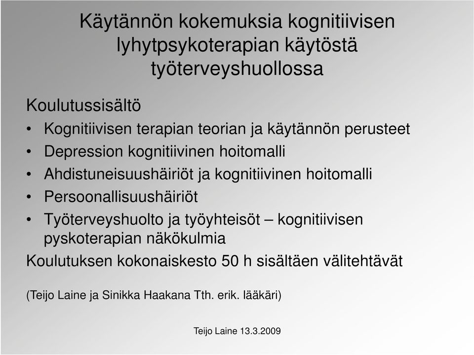 Ahdistuneisuushäiriöt ja kognitiivinen hoitomalli Persoonallisuushäiriöt Työterveyshuolto ja työyhteisöt