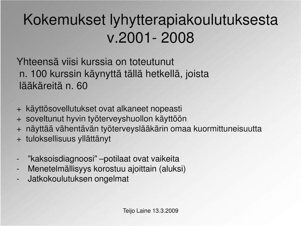 60 + käyttösovellutukset ovat alkaneet nopeasti + soveltunut hyvin työterveyshuollon käyttöön + näyttää