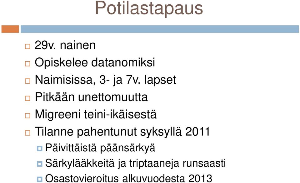 syksyllä 2011 Päivittäistä päänsärkyä Särkylääkkeitä ja triptaaneja runsaasti