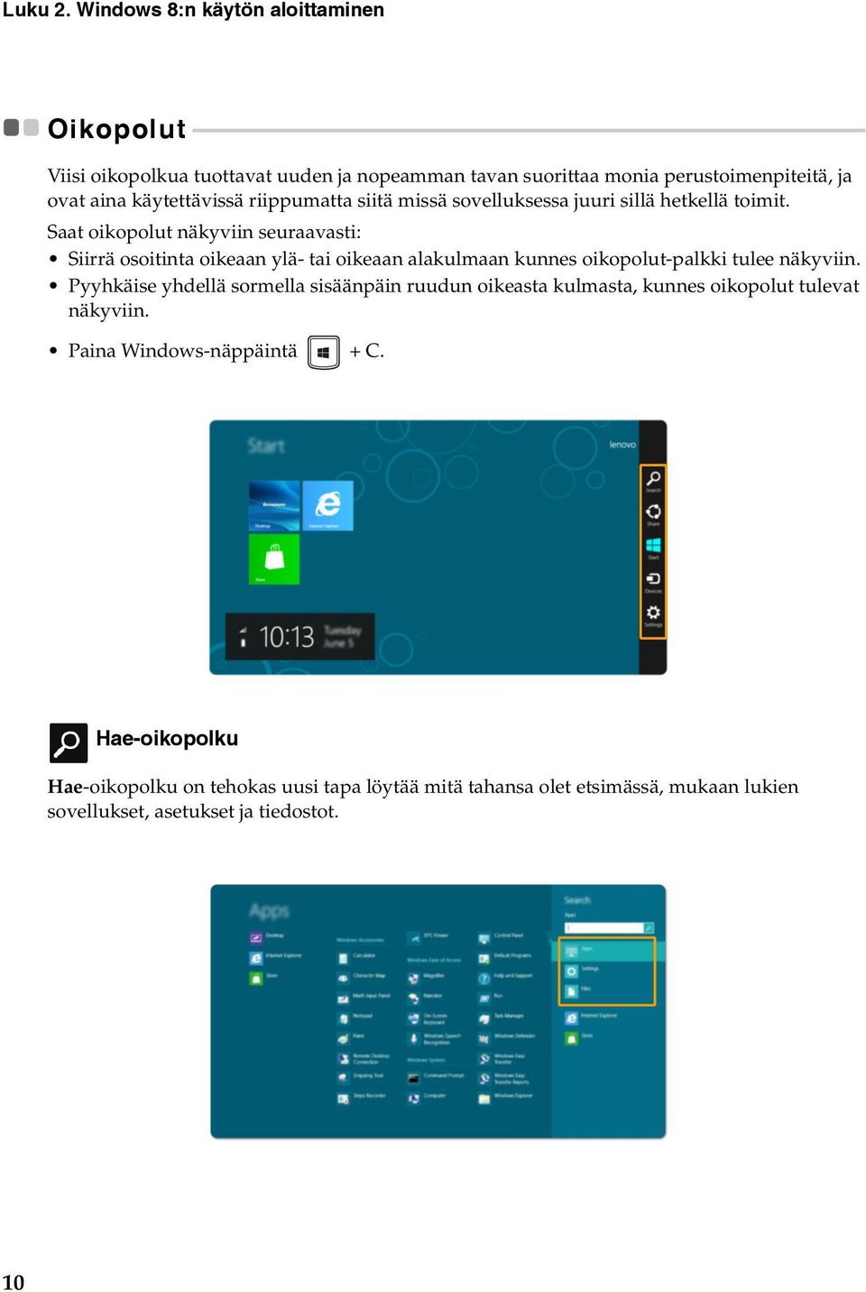 - - - - - - - - - - - - - - - - - - - - - - - - - - - - - - - - - - - - - - - - Viisi oikopolkua tuottavat uuden ja nopeamman tavan suorittaa monia perustoimenpiteitä, ja ovat aina käytettävissä