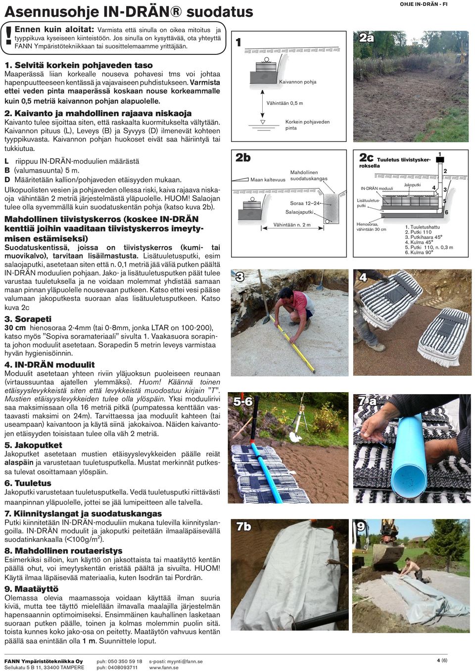 Selvitä korkein pohjaveden taso Maaperässä liian korkealle nouseva pohavesi tms voi johtaa hapenpuutteeseen kentässä ja vajavaiseen puhdistukseen.